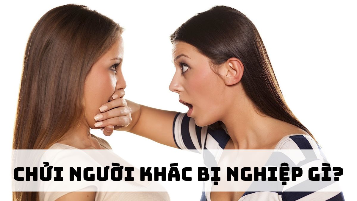 Chửi người khác bị nghiệp gì? Báo ứng khẩu nghiệp là gì?